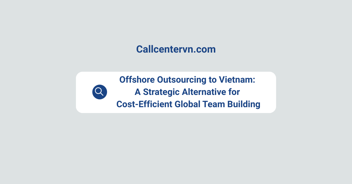 Offshore Outsourcing to Vietnam: A Strategic Alternative for Cost-Efficient Global Team Building
